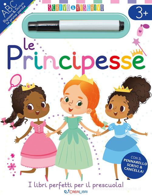 Le principesse. Scrivo&riscrivo. Ediz. a colori. Con pennarello cancellabile di Elisabeth Golding edito da Crealibri