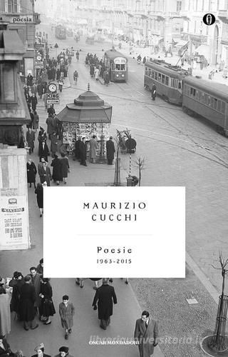 Poesie (1963-2015) di Maurizio Cucchi edito da Mondadori
