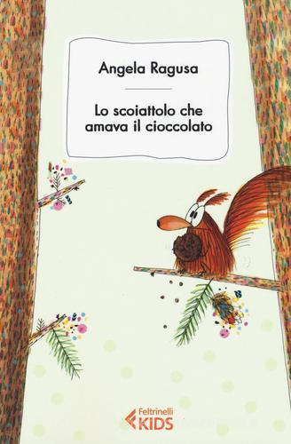 Lo scoiattolo cha amava il cioccolato di Angela Ragusa edito da Feltrinelli