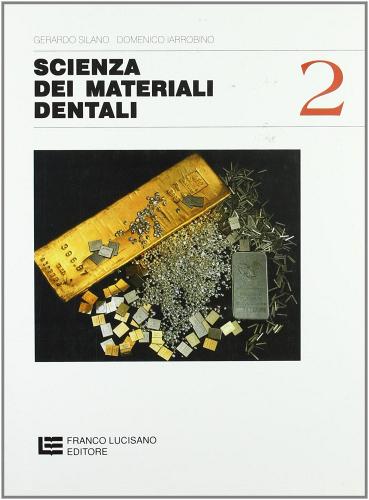 Scienza dei materiali dentali. Per gli Ist. professionali per l'industria e l'artigianato vol.2 di Gerardo Silano, Domenico Iarrobino edito da Cristian Lucisano Editore