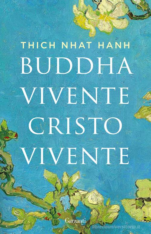 Buddha vivente, Cristo vivente di Thich Nhat Hanh edito da Garzanti