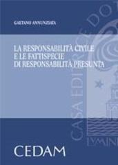 La responsabilità civile e le fattispecie di responsabilità presunta di Gaetano Annunziata edito da CEDAM