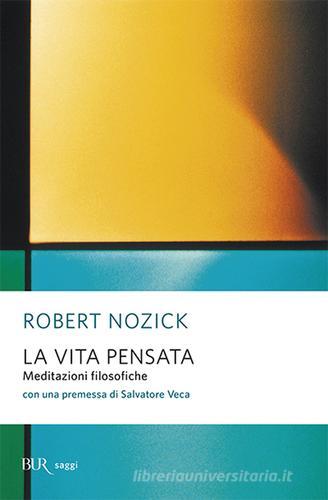 La vita pensata. Meditazioni filosofiche di Robert Nozick edito da Rizzoli
