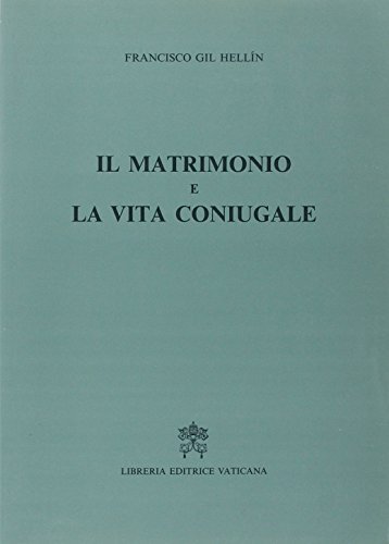 Il matrimonio e la vita coniugale di Francisco Gil Hellín edito da Libreria Editrice Vaticana