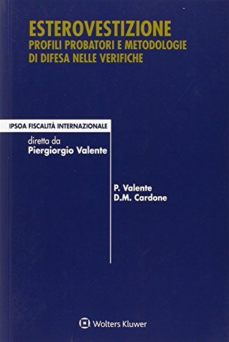 Esterovestizione. Profili probatori e metodologie di difesa nelle verifiche di Piergiorgio Valente, Danilo M. Cardone edito da Ipsoa