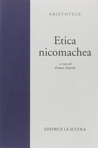 Etica nicomachea. Per i Licei e gli Ist. Magistrali di Aristotele edito da La Scuola