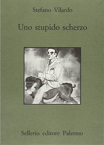 Uno stupido scherzo di Stefano Vilardo edito da Sellerio Editore Palermo