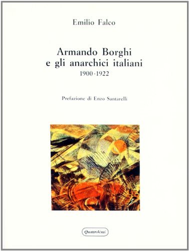 Armando Borghi e gli anarchici italiani (1900-1922) di Emilio Falco edito da Quattroventi