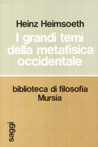 I grandi temi della metafisica occidentale di Heinz Heimsoeth edito da Ugo Mursia Editore