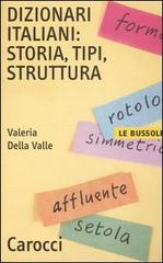 Dizionari italiani: storia, tipi, struttura di Valeria Della Valle edito da Carocci