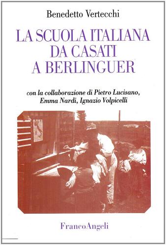 La scuola italiana da Casati a Berlinguer di Benedetto Vertecchi edito da Franco Angeli