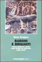 Baroni e briganti. Classi dirigenti e mafia nella Sicilia del latifondo (1861-1950) di Mario Siragusa edito da Franco Angeli