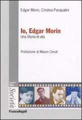 Io, Edgar Morin. Una storia di vita di Edgar Morin, Cristina Pasqualini edito da Franco Angeli