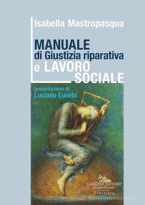 Manuale di giustizia riparativa e lavoro sociale di Isabella Mastropasqua edito da Gangemi Editore