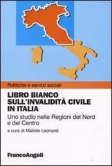 Libro bianco sull'invalidità civile in Italia. Uno studio nelle regioni del Nord e del Centro edito da Franco Angeli