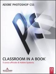 Adobe Photoshop CS5. Classroom in a book. Il corso ufficiale di Adobe Systems edito da Mondadori Informatica