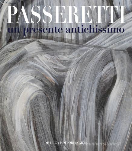 Passeretti un presente antichissimo. Ediz. italiana e inglese edito da De Luca Editori d'Arte