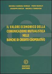 Il valore economico della comunicazione mutualistica nelle Banche di Credito Cooperativo edito da Cacucci