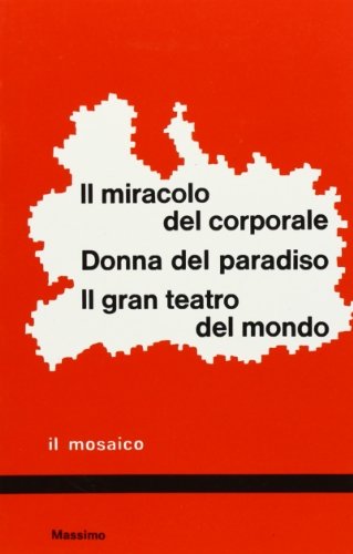 Il miracolo del corporale-Donna del paradiso-Il gran teatro del mondo edito da Massimo