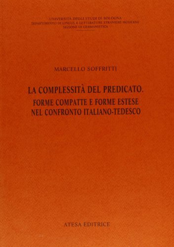 La complessità del predicato. Forme compatte e forme estese nel confronto italiano tedesco di Marcello Soffritti edito da Atesa