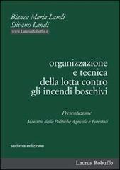 Organizzazione e tecnica della lotta contro gli incendi boschivi di Bianca M. Landi, Silvano Landi edito da Laurus Robuffo