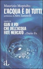 L' acqua è di tutti seguito da Guai a voi che dell'acqua fate mercato di Dario Fo di Maurizio Montalto edito da L'Ancora del Mediterraneo