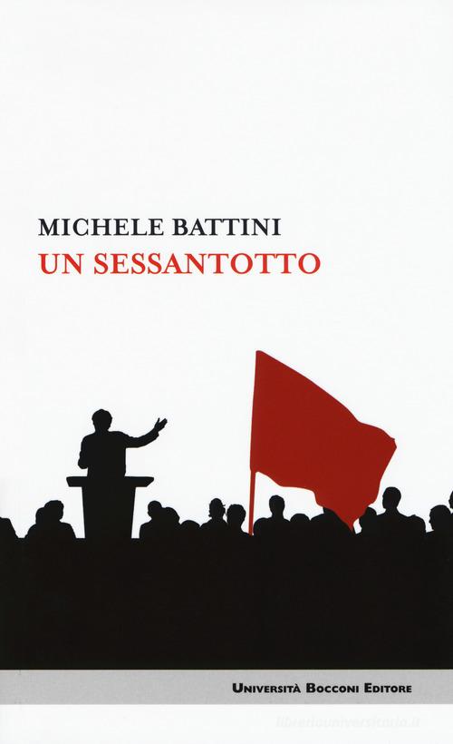 Un sessantotto di Michele Battini edito da Università Bocconi Editore
