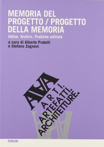Memoria del progetto-progetto della memoria. Udine. Archivi. Pratiche edilizie edito da Forum Edizioni