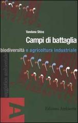 Campi di battaglia. Biodiversità e agricoltura industriale di Vandana Shiva edito da Edizioni Ambiente