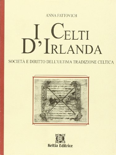 I celti d'Irlanda. Società e diritto dell'ultima tradizione celtica di Anna Fattovich edito da Keltia