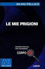 Le mie prigioni. Ediz. per ipovedenti di Silvio Pellico edito da Marcovalerio