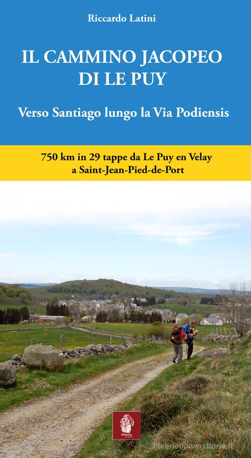 Il cammino Jacopeo di Le Puy. Verso Santiago lungo la via Podiensis di Riccardo Latini edito da Itinera Progetti