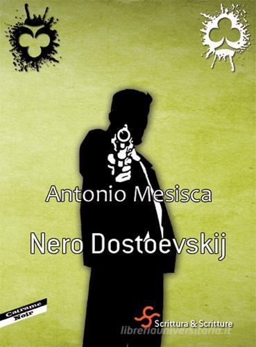 Nero Dostoevskij di Antonio Mesisca edito da Scrittura & Scritture