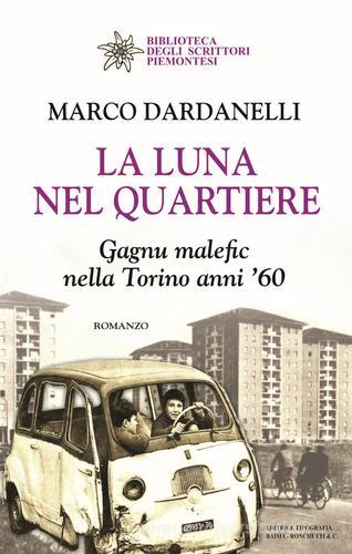 La luna nel quartiere. Gagnu malefic nella Torino anni '60 di Marco Dardanelli edito da Editrice Tipografia Baima-Ronchetti