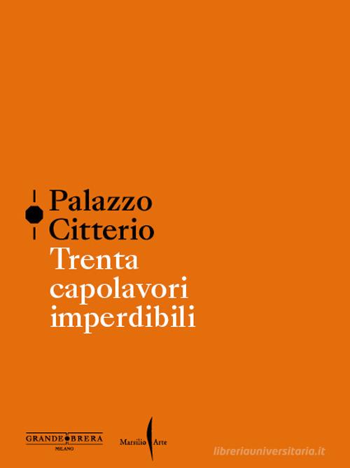 Palazzo Citterio. Trenta capolavori imperdibili edito da Marsilio Arte