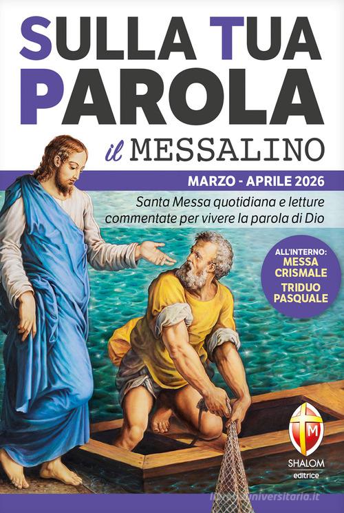 Sulla tua parola. Messalino. Letture della messa commentate per vivere la parola di Dio. Marzo aprile 2026 edito da Editrice Shalom