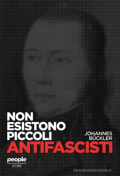 Non esistono piccoli antifascisti di Johannes Bückler edito da People