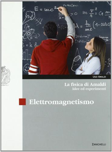 La fisica di Amaldi. Idee ed esperimenti. Elettromagnetismo. Con espansione online. Per il Liceo scientifico di Ugo Amaldi edito da Zanichelli