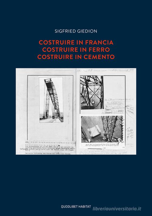 Costruire in Francia. Costruire in ferro. Costruire in cemento di Sigfried Giedion edito da Quodlibet