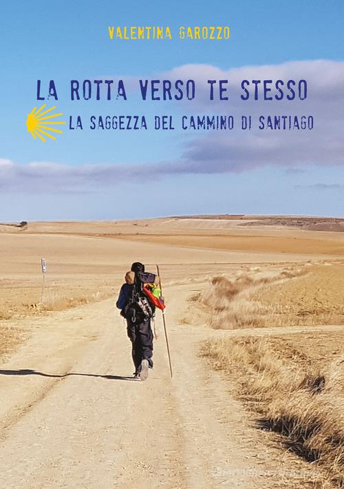 La rotta verso te La saggezza del cammino di Santiago