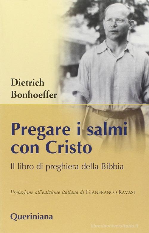 Pregare i salmi con Cristo. Il libro di preghiera della Bibbia di Dietrich Bonhoeffer edito da Queriniana