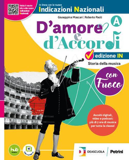 D'amore e d'accordi con Fuoco. Ediz. IN. Con Volume B, Volume C, Tavole illustrate. Per la Scuola media. Con e-book. Con espansione online vol. A di Roberto Paoli, Giuseppina Mascari edito da Petrini