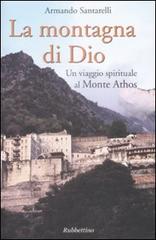 La montagna di Dio. Un viaggio spirituale al Monte Athos di Armando Santarelli edito da Rubbettino