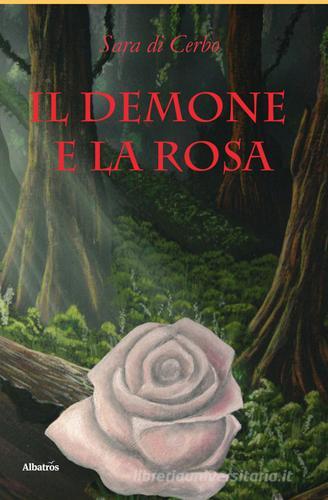 Il demone e la rosa di Sara Di Cerbo edito da Gruppo Albatros Il Filo