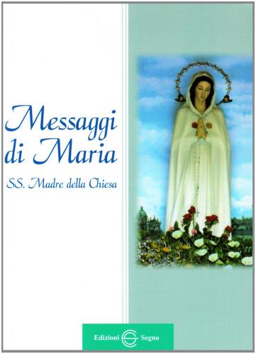 Messaggi di Maria SS. madre della Chiesa edito da Edizioni Segno