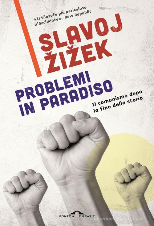 Problemi in paradiso. Il comunismo dopo la fine della storia di Slavoj Zizek edito da Ponte alle Grazie
