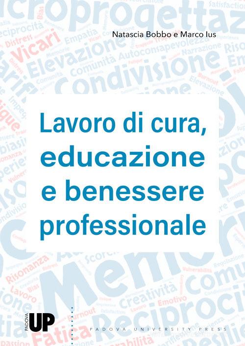 Lavoro di cura, educazione e benessere professionale di Natascia Bobbo, Marco Ius edito da Padova University Press