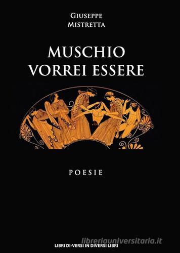 Muschio vorrei essere di Giuseppe Mistretta edito da Libreria Editrice Urso