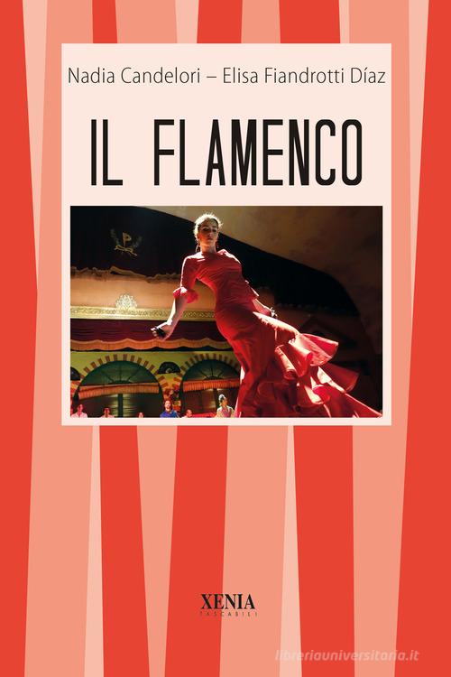 Il flamenco di Elisa Fiandrotti Diaz, Nadia Candelori edito da Xenia