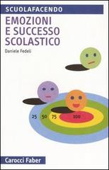 Emozioni e successo scolastico di Daniele Fedeli edito da Carocci